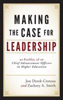 Making the Case for Leadership: Profiles of Chief Advancement Officers in Higher Education 1442206330 Book Cover