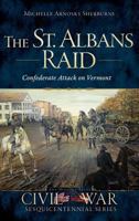 The St. Albans Raid: Confederate Attack on Vermont 162619629X Book Cover