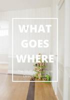What Goes Where. The Stuff in the House Directory Book: The Only Family Organizer that Simplifies Your Home & Life after Decluttering & Organizing, and Make Sure It Stays So, Now and Forever! 1534745777 Book Cover