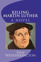 Killing Martin Luther 1460957709 Book Cover