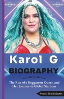 KAROL G BIOGRAPHY: The Rise of a Reggaeton Queen and Her Journey to Global Stardom B0DSPPJWBP Book Cover