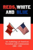 Reds, White and Blue: An Anthology of American Socialism and Communism 1880-1920 1934941441 Book Cover