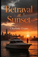 Betrayal at Sunset: When Your Best Friend Wants Everything You Have B0H5R56D71 Book Cover