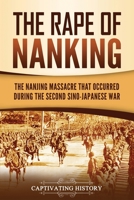 The Rape of Nanking: The Nanjing Massacre That Occurred during the Second Sino-Japanese War 1637163142 Book Cover