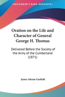 Oration On The Life And Character Of General George H. Thomas: Delivered Before The Society Of The Army Of The Cumberland 1437025595 Book Cover