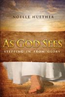As God Sees: Stepping In From Glory 0997724307 Book Cover