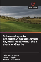 Sukces eksportu produktów ogrodniczych: czynniki determinujace i skala w Ghanie (Polish Edition) 6630122402 Book Cover