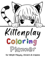 The Kittenplay Coloring Planner for BDSM Petplay Owners & Kittens B0BB618YFD Book Cover