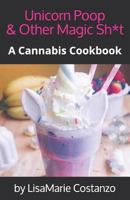 Unicorn Poop & Other Magic Sh*t: A Cannabis Cookbook 1796604739 Book Cover