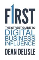 First: The Street Guide to Digital Business Influence 1944027181 Book Cover