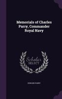 Memorials Of Charles Parry, Commander Royal Navy 1104296063 Book Cover