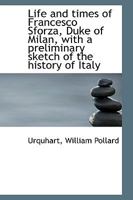 Life And Times Of Francesco Sforza, Duke Of Milan 1174883944 Book Cover