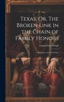 Texas, Or, The Broken Link in the Chain of Family Honors: A Romance of the Civil War 1022106791 Book Cover