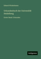 Urkundenbuch der Universität Heidelberg: Erster Band: Urkunden 3563964335 Book Cover