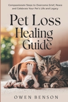 Pet Loss Healing Guide: Compassionate Steps to Overcome Grief,Find Peace and Celebrate Your Pet's Life and Legacy B0DTGFXFC8 Book Cover