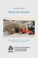 Bucles De Extinci�n: Estudios Interdisciplinares Sobre Nuevas Tecnolog�as, Mercados Expansivos Y Biodiversidad 1463397607 Book Cover