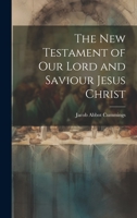 The New Testament of Our Lord and Saviour Jesus Christ 1021180297 Book Cover