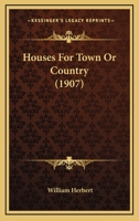 Houses For Town Or Country (1907) 0548589178 Book Cover