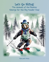 Let's Go Skiing: The Animals of the Rockies Emerge for the Big Powder Day! B0GG53V77W Book Cover
