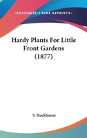 Hardy Plants For Little Front Gardens 1278981012 Book Cover