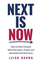 Next Is Now: How to Move Forward When Disruption, Doubt, and Discomfort Hit All at Once. B0G3YZXB2V Book Cover