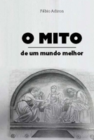 O mito de um mundo melhor 6500355474 Book Cover