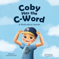 Coby Has the C-Word: A Book about Cancer 1960111302 Book Cover
