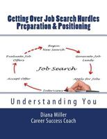 Getting Over Job Search Hurdles - Preparation & Positioning -: Understanding You 1493541536 Book Cover