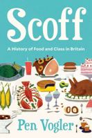 Scoff: A History of Food and Class in Britain 178649647X Book Cover