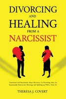Divorcing and Healing from a Narcissist: Emotional and Narcissistic Abuse Recovery. Co-parenting after an Emotionally destructive Marriage and Splitting up with with a toxic ex 1806477033 Book Cover