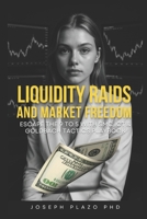 Liquidity Raids & Market Freedom: Escape the 9–5 with SMC, ICT, and Goldbach Tactics: Trade like the banks. Win like the whales. B0FLW1TSB7 Book Cover