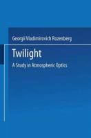Twilight: A Study in Atmospheric Optics 1489961763 Book Cover