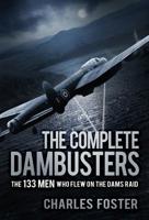 The Complete Dambusters: The 133 Men Who Flew on the Dams Raid 0750988088 Book Cover