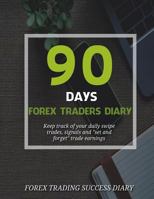 90 Days Forex Traders Diary: Keep Track of Your Daily Swipe Trades, Signals and Set and Forget Trade Earnings 1548303038 Book Cover