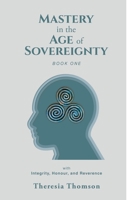 Mastery in the Age of Sovereignty: with Integrity, Honour, and Reverence B0GSVLG4NS Book Cover