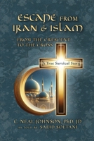 Escape From Iran & Islam: From the Crescent to the Cross B0H576XK6L Book Cover
