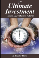 The Ultimate Investment: Achieve Life's Highest Returns; A Business Fable (Ultimate Invesment) 1697674445 Book Cover