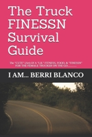 The Truck FINESSN Survival Guide: The "CUTE" ( Art) Of A "LIL" FOOD, FITNESS, & "FINESSN" FOR THE FEMALE "TRUCKER" ON THE GO............. 1674448430 Book Cover