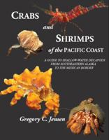 Crabs and Shrimps of the Pacific Coast: A Guide to Shallow-Water Decapods from Southeastern Alaska to the Mexican Border 0989839109 Book Cover