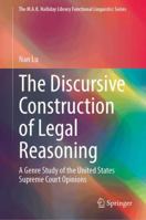 The Discursive Construction of Legal Reasoning: A Genre Study of the United States Supreme Court Opinions (The M.A.K. Halliday Library Functional Linguistics Series) 9819530393 Book Cover