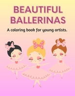 Beautiful Ballerinas: A Coloring Book for Young Artists B0CF4LKXSV Book Cover