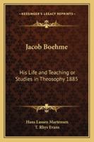 Jacob Boehme: His Life and Teaching or Studies in Theosophy 1885 1162736380 Book Cover