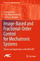 Image-Based and Fractional-Order Control for Mechatronic Systems: Theory and Applications with MATLAB® 3030420051 Book Cover