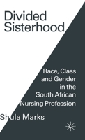 Divided Sisterhood: Race, Class and Gender in the South African Nursing Profession 0333546199 Book Cover