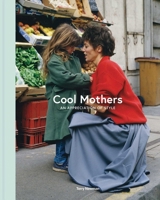 Cool Mothers: An Appreciation of Style 1788843738 Book Cover