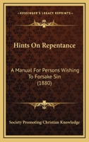 Hints On Repentance: A Manual For Persons Wishing To Forsake Sin 112062682X Book Cover