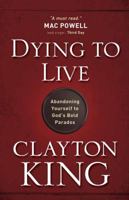 Dying to Live: Abandoning Yourself to God's Bold Paradox 0736926534 Book Cover