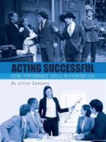 Acting Successful: Using Performance Skills in Everyday Life 1626617031 Book Cover