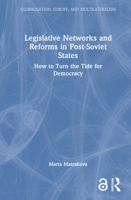 Legislative Networks and Reforms in Post-Soviet States: How to Turn the Tide for Democracy (Globalisation, Europe, and Multilateralism) 103272322X Book Cover