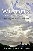 Wisdom for People of All Faiths: Ten Ways to Connect with God 0989110001 Book Cover